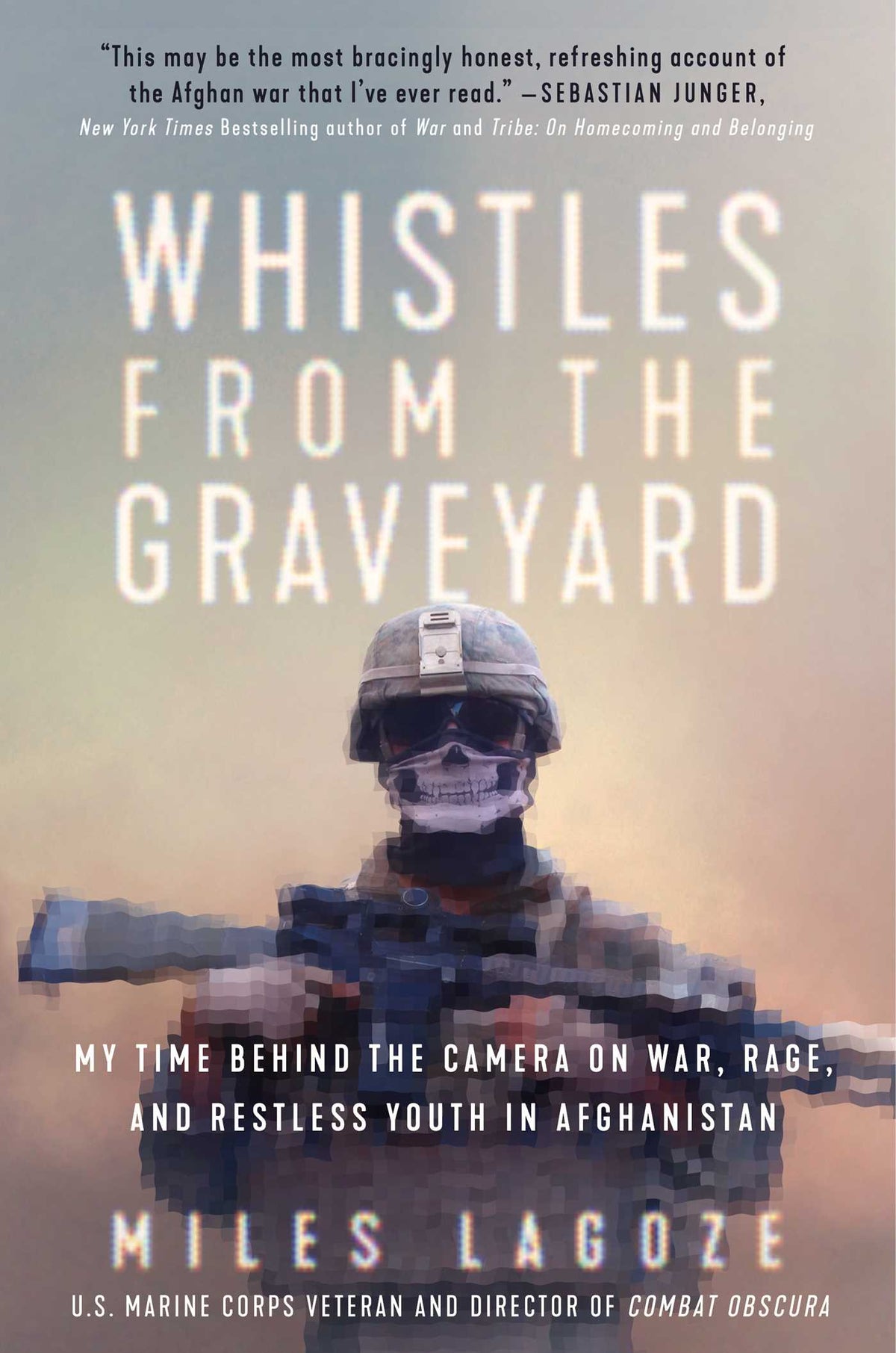 Whistles From the Graveyard: My Time Behind the Camera on War, Rage, and Restless Youth in Afghanistan;  Miles Lagoze