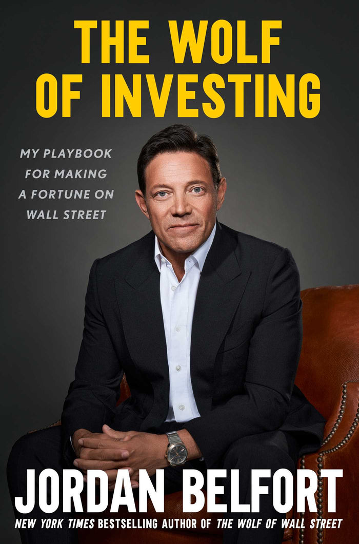 The Wolf of Investing: My Insider's Playbook for Making a Fortune on Wall Street;  Jordan Belfort