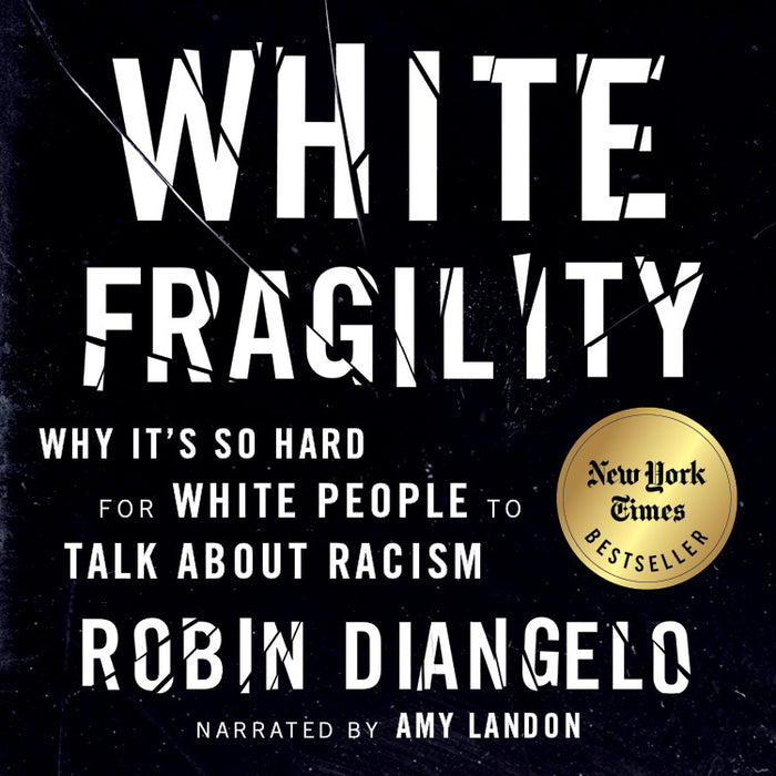 White Fragility: Why It's So Hard fro White People to Talk About Racism;  Robin Diangelo